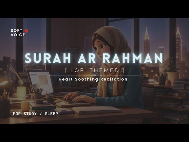 Surah Rahman - Lofi Theme Quran | Quran For Sleep/Study Sessions - Relaxing Quran -  SOFT VOICE