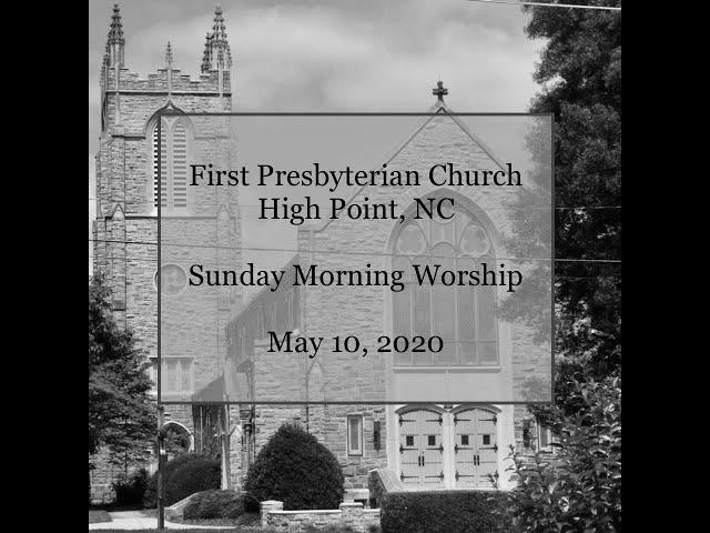 First Presbyterian High Point Sunday Worship May 10, 2020