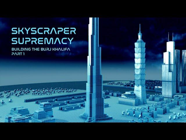 Burj Khalifa – Skyscraper Supremacy – Big Bigger Biggest (Part 1)