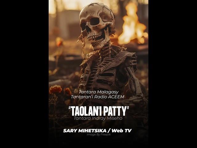 Tantara Malagasy - TAOLAN'I PATTY (Tantaran'i Radio Aceem) Tantara indray miseho