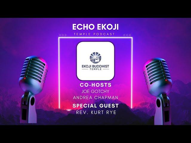 Echo Ekoji: A Shin Buddhist Podcast with special guest Rev. Kurt Rye