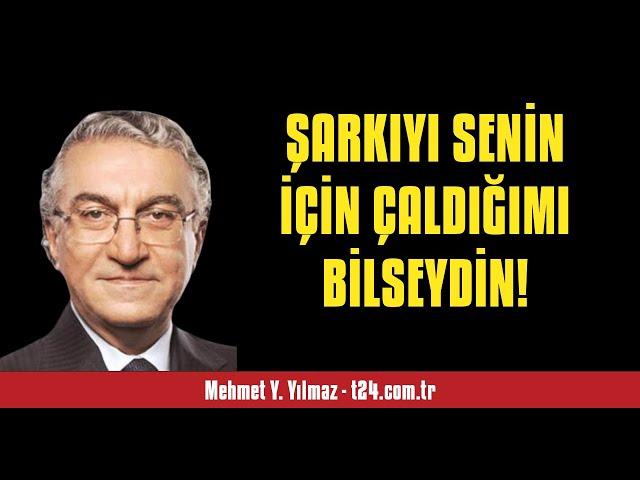 MEHMET Y. YILMAZ: ŞARKIYI SENİN İÇİN ÇALDIĞIMI BİLSEYDİN! - SESLİ KÖŞE YAZISI