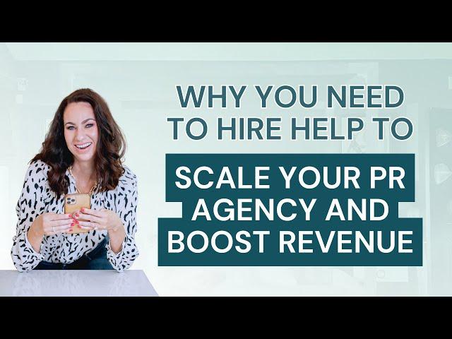 Why You Need to Hire Help to Scale Your PR Agency and Boost Revenue