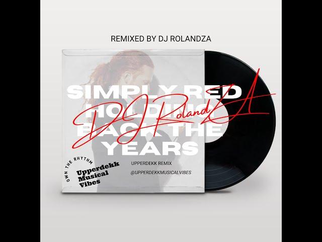 Simply Red - Holding back the years (Upperdekk Remix DJ RolandZA)