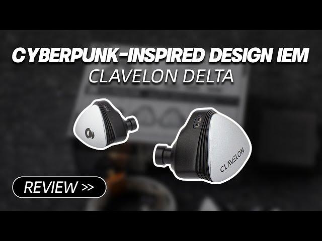 [ Review ] Clavelon Delta IEM Review: Style Over Substance?