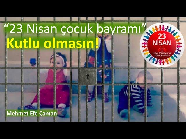 “23 Nisan Çocuk Bayramı” (!) kutlu olmasın! [Mehmet Efe Çaman]