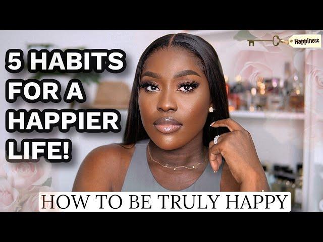 HOW TO BE TRULY HAPPY IN LIFE! 5 HABITS THAT WILL MAKE YOUR LIFE HAPPIER FT TRUEMECALM l LUCY BENSON