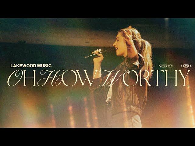 Lakewood Music | Oh How Worthy (feat. Alexandra Osteen)