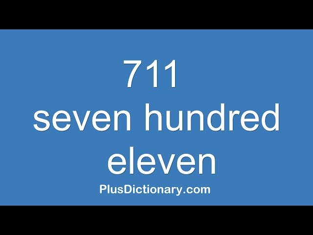 How to pronounce or say seven hundred eleven - 711 ? Pronunciation - English