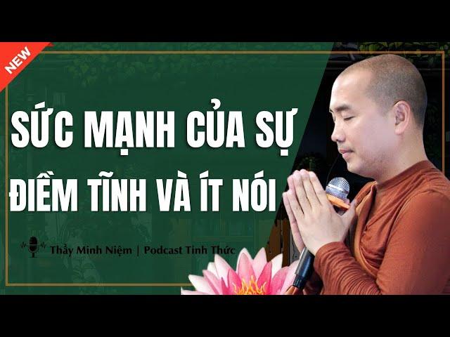 Thầy Minh Niệm - SỨC MẠNH Của Sự ĐIỀM TĨNH VÀ ÍT NÓI (Nghe Ngay) | Podcast Tỉnh Thức