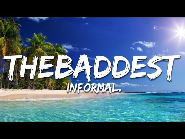 Informal. - thebaddest (Lyrics)