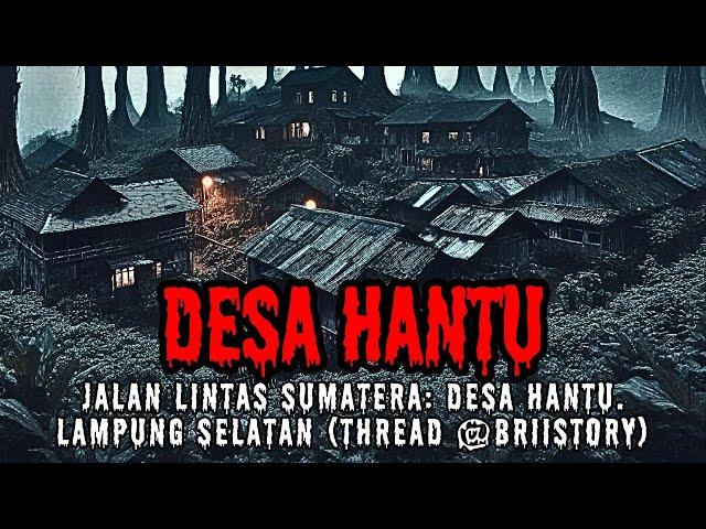 JALAN LINTAS SUMATERA: DESA HANTU. LAMPUNG SELATAN (THREAD HOROR TWITTER BY BRIISTORY)