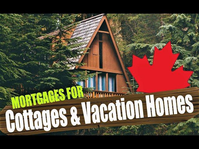 Mortgages for Cottages and Vacation Homes