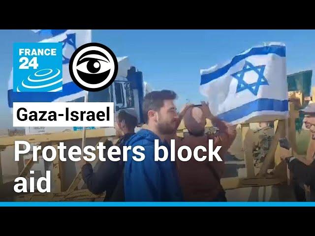 Gaza: why are Israeli protesters blocking humanitarian aid for Gaza? • The Observers - France 24