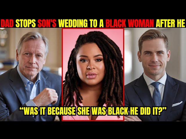 Father Stops Son from Marrying a Black Woman 2 Days Before Their Wedding After He Saw A Shocking....