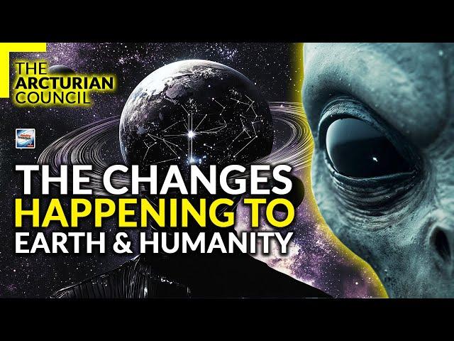 The Arcturian Council - The Changes Happening To Earth And Humanity