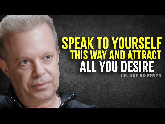 Speak to Yourself This Way and Attract All You Desire - Joe Dispenza Motivation