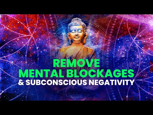 Remove Mental Blockages & Subconscious Negativity  Dissolve Negative Patterns  Binaural Beats