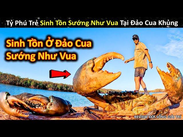 Tỷ Phú Trẻ Sinh Tồn Sướng Như Vua Ở Đảo Cua Siêu To Khổng Lồ || Review Giải Trí Đời Sống