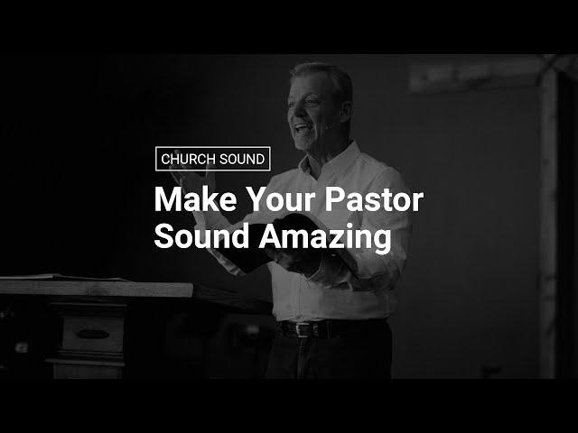 How to Make Your Pastor's Mic Sound Amazing