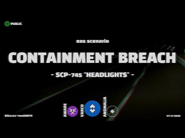 SCP-745 "The Headlights" | EAS Scenario | Containment Breach Alert