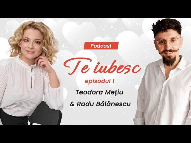 Teodora Mețiu și Radu Bălănescu:  De ce nu ne înțelegem când vorbim? I podcast Te iubesc! Episodul 1