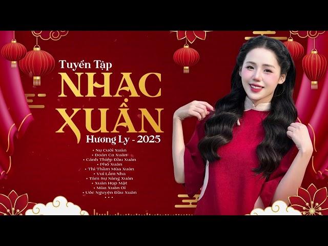 Top 10 Nhạc Xuân Hương Ly 2025 Mới Nhất  Nụ Cười Xuân - Đoản Ca Xuân  LK Nhạc Tết Hay Nhất