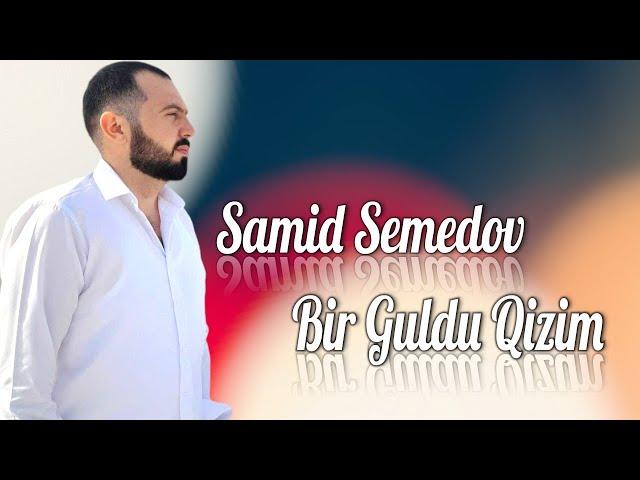 Samid Semedov - Bir Guldu Qizim 2023 (Resmi Klip)