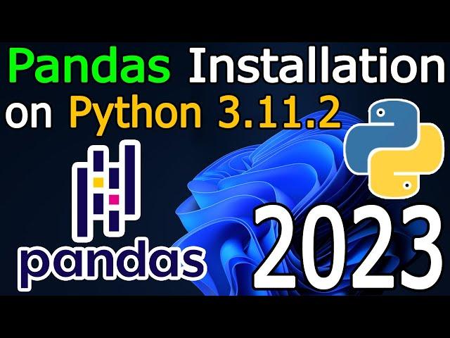 How to Install Pandas on Python 3.11.2 on Windows 11 [ 2023 Update ] Complete Guide