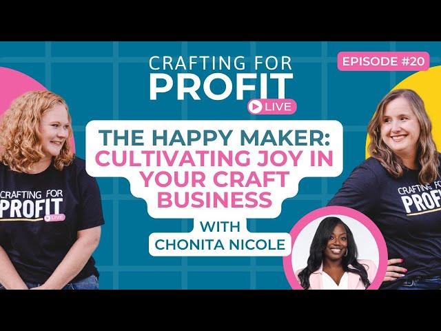 Cultivating Joy in Your Craft Business with Chonita Nicole (Crafting for Profit #20)