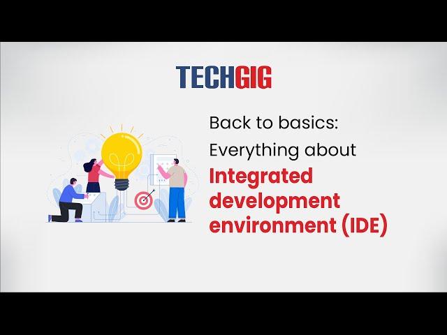 Back to basics: Everything about Integrated development enviroment (IDE)