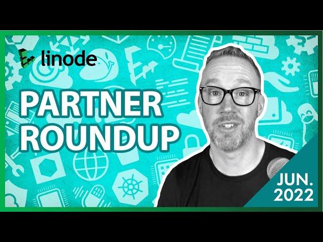 Kubernetes for MSPs, Managed Databases, MSP Growth Hacks and More... | Linode Partner Roundup June