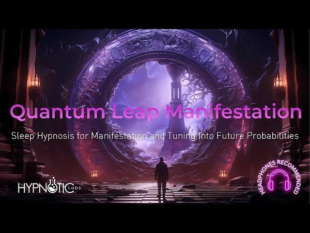 Sleep Hypnosis for Quantum Leaping, Intuitive Manifestation and Tuning Into Future Probabilities