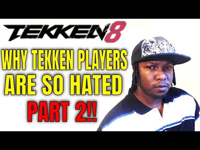 WHY TEKKEN PLAYERS ARE SO HATED PART 2! (Tekken 8 Rant)