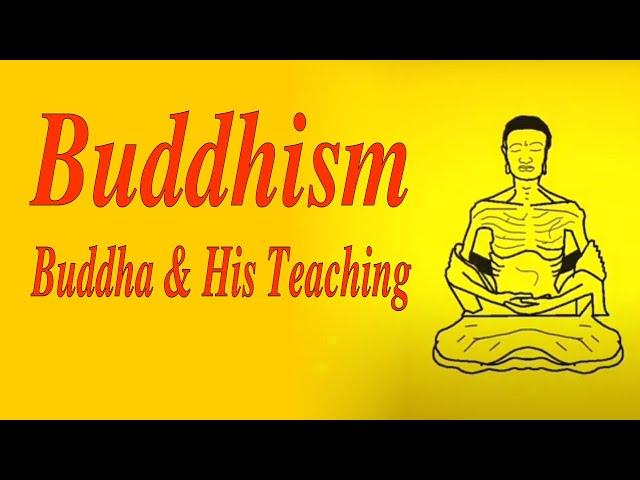 Buddhism, the Buddha and his teachings