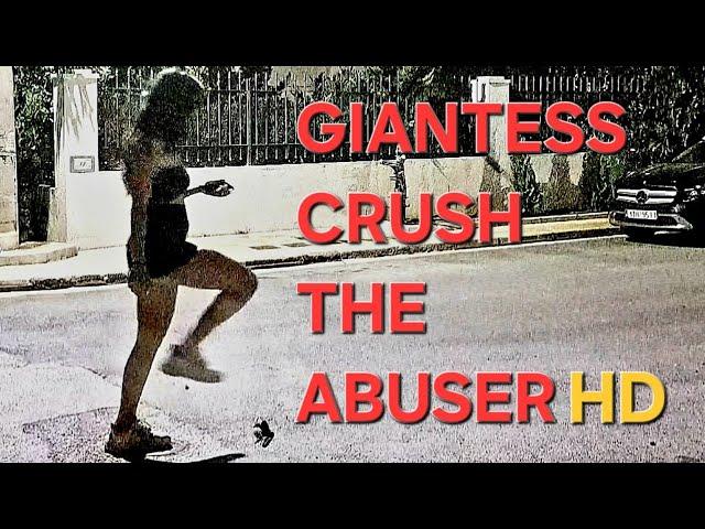 Giantess Crush The Abuser HD 1080p