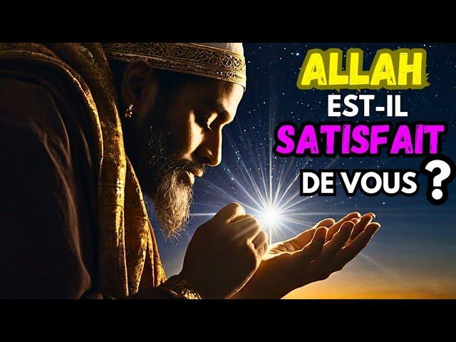 Comment Savoir si Allah est Satisfait de Vous ? Les Signes d'une Foi Sincère et Acceptée.