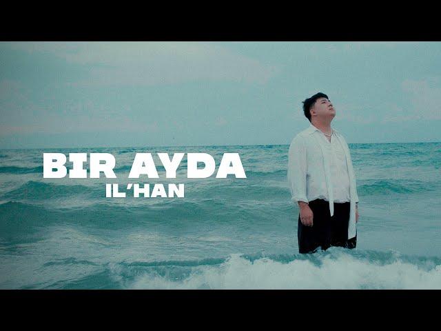 IL’HAN - Bir ayda (official video) 2024