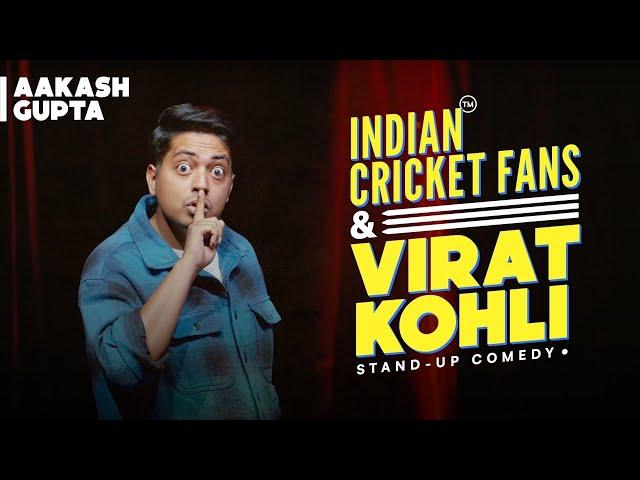 Indian Cricket Fans & Virat Kohli | Aakash Gupta | Stand-up Comedy