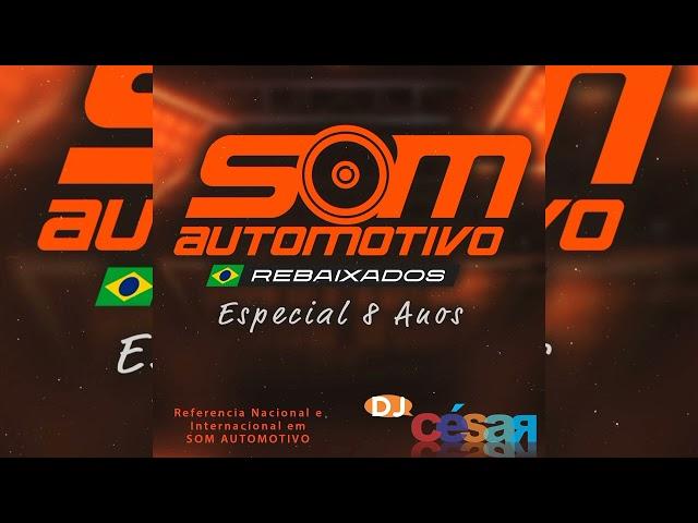 SOM AUTOMOTIVO & REBAIXADOS (ESPECIAL 8 ANOS) - DJ CÉSAR