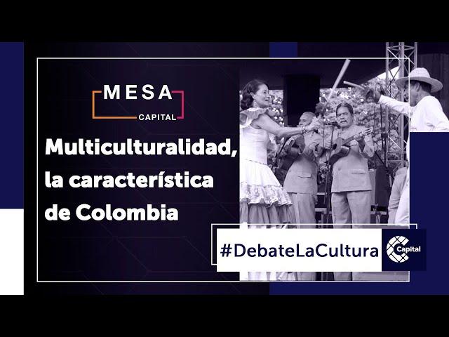 Multiculturalidad, la característica de Colombia | Debate la Cultura - Mesa Capital