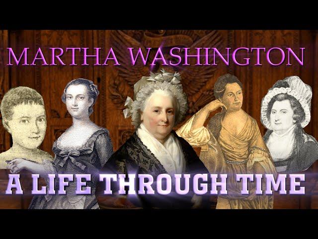 Martha Washington: A Life Through Time (1731-1802)