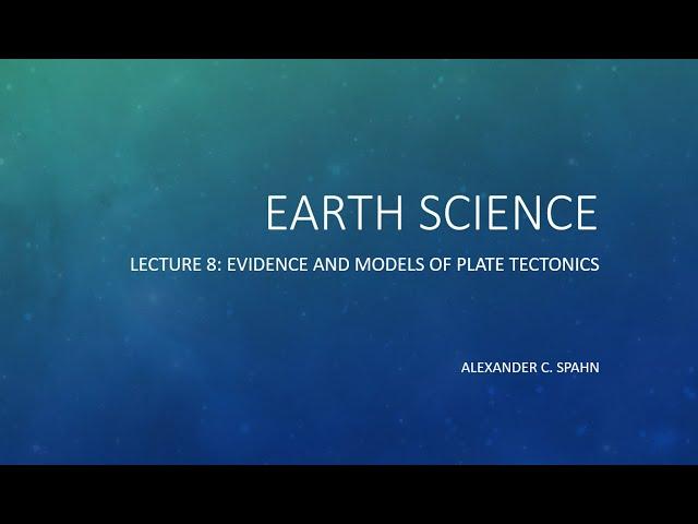 Earth Science: Lecture 8 - Evidence and Models of Plate Tectonics