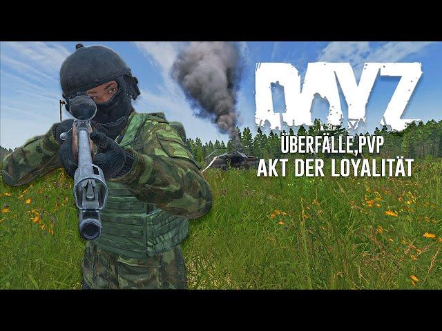 ÜBERFÄLLE,PVP  und EIN ERGREIFENDER AKT DER LOYALITÄT - DAYZ