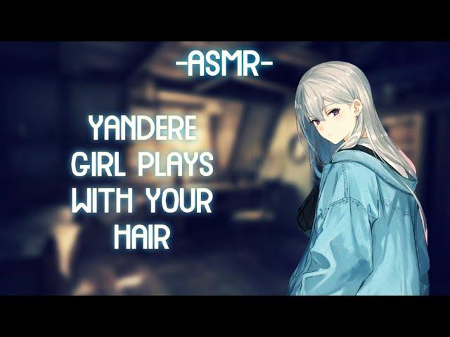 [ASMR] [ROLEPLAY] yandere girl plays with your hair (binaural)