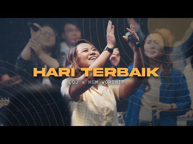 LOJ Worship & HSM Worship - Hari Terbaik  [Official Music Video]