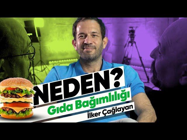 Neden Gıda Bağımlısıyız? - İlker Çağlayan | NEDEN? | 4.Bölüm