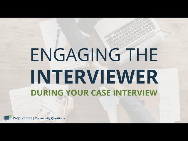 Case Interview in Consulting: How to engage your interviewer