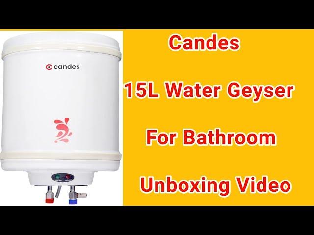 Unboxing Candes 15L Water Geyser For Bathroom| Best Geyser