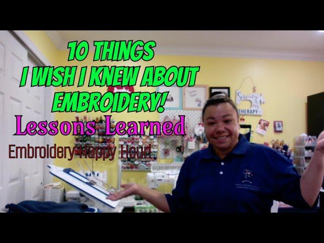 Embroidery Happy Hour - 10 Things I wish I knew about Embroidery! Lessons Learned